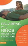 Palabras Que Los Ninos Necesitan Escuchar: Lo Que Necesitan Para Convertirse En Lo Que Dios Planeo Para Ellos - David Staal