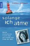 Solange ich atme. Meine dramatische Flucht über die Ostsee ans Ende der Welt - Carmen Rohrbach