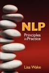 Nlp: Principles in Practice - Lisa Wake