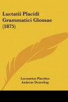 Luctatii Placidi Grammatici Glossae (1875) - Lactantius Placidus, Andreas Deuerling