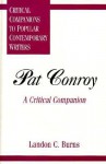 Pat Conroy: A Critical Companion - Landon C. Burns, Kathleen Gregory Klein