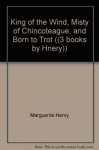 King of the Wind, Misty of Chincoteague, and Born to Trot ((3 books by Hnery)) - Marguerite Henry, Wesley Dennis