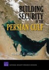 Building Security in the Persian Gulf - Robert E. Hunter