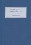 The Hospitallers and the Holy Land: Financing the Latin East, 1187-1274 - Judith Bronstein