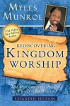 Rediscovering Kingdom Worship: The Purpose and Power of Praise and Worship Expanded Edition - Myles Munroe, Dr. Ron Kenoly