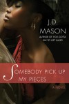 Somebody Pick Up My Pieces - J.D. Mason