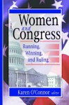 Women and Congress: Running, Winning, and Ruling - Karen O'Connor