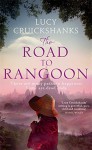 The Road to Rangoon - Lucy Cruickshanks