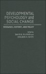 Developmental Psychology and Social Change: Research, History and Policy - Sheldon H. White, Carolyn Shantz