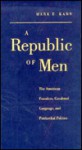 A Republic of Men: The American Founders, Gendered Language, and Patriarchal Politics - Mark Kann