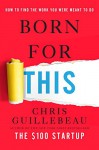 Born for This: How to Find the Work You Were Meant to Do - Chris Guillebeau