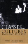 Classes and Cultures: England 1918-1951 - Ross McKibbin