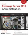 Microsoft Exchange Server 2010 Administration: Real World Skills for MCITP Certification and Beyond [With CDROM] - Erik Gustafson, Joel Stidley