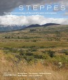 Steppes: The Plants and Ecology of the World's Semi-arid Regions - Michael Bone, Dan Johnson, Panayoti Kelaidis, Mike Kintgen, Larry G. Vickerman, Denver Botanic Gardens