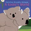 A Koala's World (Caroline Arnold's Animals) - Caroline Arnold