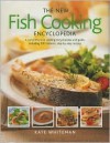 The New Fish Cooking Encyclopedia - Kate Whiteman