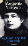 Racconto azzurro e altre novelle - Marguerite Yourcenar, Francesco Saba Sardi