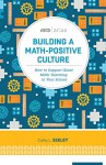 Building a Math-Positive Culture: How to Support Great Math Teaching in Your School (ASCD Arias) - Cathy L. Seeley