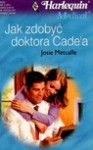 Jak zdobyć doktora Cade'a - Josie Metcalfe