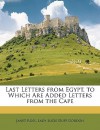 Last Letters from Egypt. to Which Are Added Letters from the Cape - Lucie Duff Gordon, Janet Ann Ross