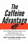 The Caffeine Advantage: How to Sharpen Your Mind, Improve Your Physical Performance and Schieve Your Goals - Bennett Alan Weinberg, Bonnie Bealer