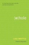 Whole: An Honest Look at the Holes in Your Life-and How to Let God Fill Them - Lisa Whittle, George Barna