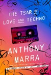 The Tsar of Love and Techno: Stories - Anthony Marra