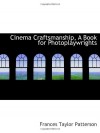 Cinema Craftsmanship, A Book for Photoplaywrights - Frances Taylor Patterson