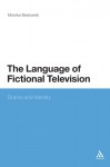 The Language of Fictional Television: Drama and Identity - Monika Bednarek