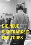 Die neue Sichtbarkeit des Todes - Thomas Macho, Kristin Marek