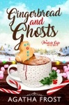 Gingerbread and Ghosts - Agatha Frost