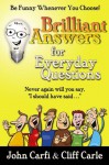 Brilliant Answers for Everyday Questions: Be Funny Whenever You Choose - John Carfi, Cliff Carle