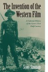 The Invention of the Western Film: A Cultural History of the Genre's First Half-Century (Genres in American Cinema) - Scott Simmon