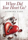 Where did your heart go? (The Heart Trilogy) - Audrina Lane