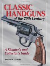 Classic Handguns of the 20th Century - David W. Arnold