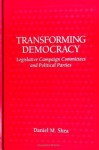 Transforming Democracy: Legislative Campaign Committees and Political Parties - Daniel M. Shea