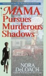 Mama Pursues Murderous Shadows - Nora DeLoach