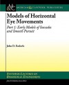 Models Of Horizontal Eye Movements, Part 1: Early Models Of Saccades And Smooth Pursuit (Synthesis Lectures On Biomedical Engineering) - John D. Enderle