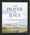 The prayer of Jesus: Living the Lord's Prayer - Kenneth S. Hemphill