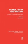 Women, Work, and Protest: A Century of U.S. Women's Labor History: Volume 27 (Routledge Library Editions: Women's History) - Ruth Milkman