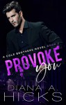 Provoke You (Cole Brothers #2) - Diana A. Hicks