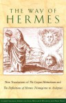 The Way of Hermes: New Translations of The Corpus Hermeticum and The Definitions of Hermes Trismegistus to Asclepius - Clement Salaman