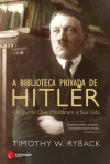 A biblioteca privada de Hitler: os livros que moldaram a sua vida - Timothy W. Ryback, Isabel Leite da Silva