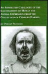 An Annotated Catalogue of the Illustrations of Human and Animal Expression from the Collection of Charles Darwin: An Early Case of the Use of Photogr - Phillip Prodger