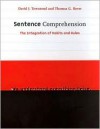 Sentence Comprehension: The Integration of Habits and Rules (Language, Speech, and Communication) - David J. Townsend, Thomas G. Bever