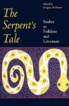 The Serpent's Tale: Snakes in Folklore and Literature - Gregory McNamee