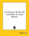 An Overview of the Life and Works of Jacob Behmen - William Law