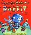 Little Robot Rabbit: A Lift-The-Flap Book - Mike Brownlow