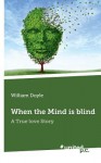 When the Mind Is Blind - William Doyle