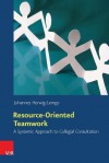 Resource-Oriented Teamwork: A Systemic Approach to Collegial Consultation - Johannes Herwig-Lempp